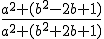 \frac{a^2+(b^2-2b+1)}{a^2+(b^2+2b+1)}